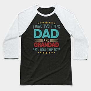 I Have Two Titles Dad And Grandad And I Rock Them Both Baseball T-Shirt